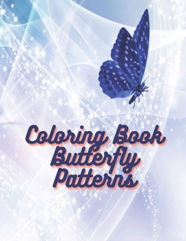 Paperback Coloring Book Butterfly Patterns: Amazing butterflies coloring books for adults, easy designs and large pictures, Better for Mindfulness and stimulati Book