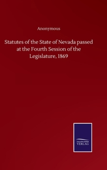 Hardcover Statutes of the State of Nevada passed at the Fourth Session of the Legislature, 1869 Book