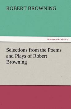 Paperback Selections from the Poems and Plays of Robert Browning Book