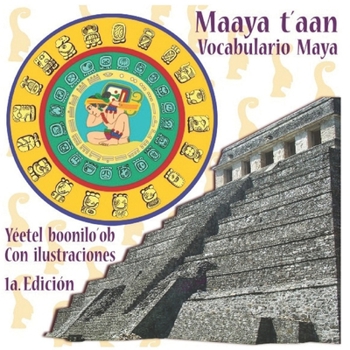Paperback Maaya t'aan: vocabulario Maya: Yéetel boonilo'ob: con ilustraciones [Spanish] Book