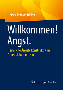 Paperback Willkommen! Angst.: Heimliche Ängste Konstruktiv Im Arbeitsleben Nutzen [German] Book