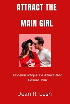 Paperback Attract the Main Girl: Proven Steps To Make Her Chase You Book