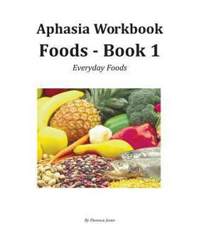 Paperback Aphasia Workbook Foods - Book 1: Everyday Foods Book