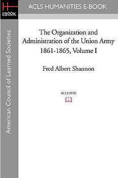 Paperback The Organization and Administration of the Union Army 1861-1865 Volume I Book