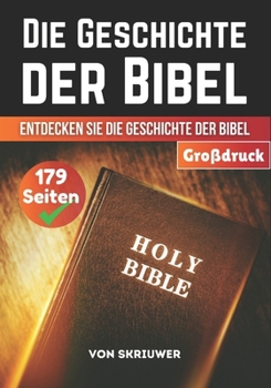 Die Geschichte der Bibel: Einfach und unkompliziert | Entdecken Sie die Geschichte der Bibel | Ein Geschichtsbuch (German Edition)