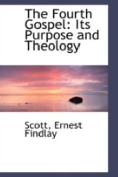 The Fourth Gospel : Its Purpose and Theology