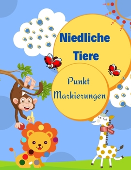 Paperback Niedliche Tiere Dot Marker: Aktivit?t und F?rbung Buch f?r Vorschule und Kleinkinder 1-3, 2-4, 3-5 Altersgruppen mit niedlichen Tieren, Dot a Dot [German] Book