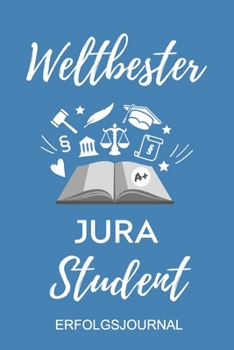 WELTBESTER JURA STUDENT ERFOLGSJOURNAL: A5 ERFOLGSPLANER 2020 zum Jura Studium | Notizbuch für Rechts-studenten Anwälte Jurist | witziger Spruch zum ... | Erstes Semester (German Edition)