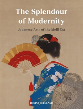 Hardcover The Splendour of Modernity: Japanese Arts of the Meiji Era Book