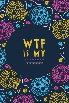 Paperback WTF Is My Password, Password Journal: Password Book, Password Log Book, And Internet Password Organizer, Alphabetical Password Book, Logbook To Protec Book