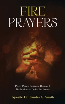 Paperback Fire Prayers: Prayer Points, Prophetic Decrees and Declarations to Defeat the Enemy Book