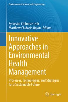 Innovative Approaches in Environmental Health Management: Processes, Technologies, and Strategies for a Sustainable Future (Environmental Science and Engineering)