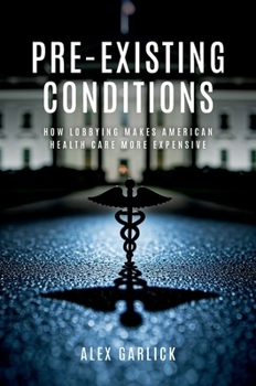 Hardcover Pre-Existing Conditions: How Lobbying Makes American Health Care More Expensive Book