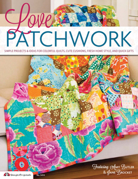 Paperback Love Patchwork: Simple Projects & Ideas for Colorful Quilts, Cute Cushions, Fresh Home Style & Quick Gifts (Design Originals) Inspiration, Insight, and 11 Step-by-Step Projects for Rugs, Bags, & More Book