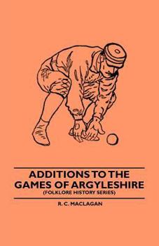 Paperback Additions To The Games Of Argyleshire (Folklore History Series) Book
