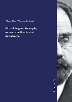 Paperback Richard Wagners Lohengrin; romantische Oper in drei Aufzu?uegen. [German] Book