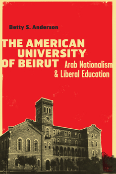 Paperback The American University of Beirut: Arab Nationalism and Liberal Education Book