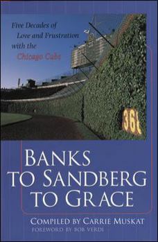 Hardcover Banks to Sandberg to Grace : Five Decades of Love and Frustration with the Chicago Cubs Book