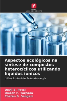 Aspectos ecológicos na síntese de compostos heterocíclicos utilizando líquidos iónicos (Portuguese Edition)