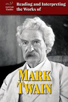 Reading and Interpreting the Works of Mark Twain - Book  of the Lit Crit Guides