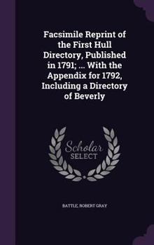 Hardcover Facsimile Reprint of the First Hull Directory, Published in 1791; ... With the Appendix for 1792, Including a Directory of Beverly Book