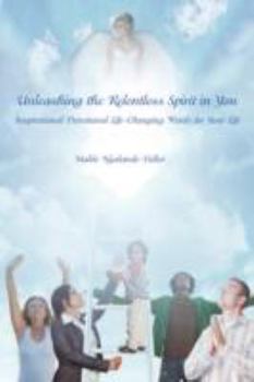 Unleashing the Relentless Spirit in You: Inspirational Devotional Life-Changing Words for Your Life