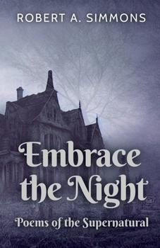 Embrace the Night: Poems of the Supernatural