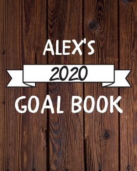 Paperback Alex's 2020 Goal Book: 2020 New Year Planner Goal Journal Gift for Alex / Notebook / Diary / Unique Greeting Card Alternative Book