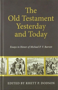 The Old Testament Yesterday and Today: Essay in Honor of Michael P. V. Barrett