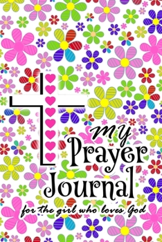 My Prayer Journal: For The Girl Who Loves God - 6 x 9 Matte Paperback Fill-In-The-Blanks 60 Days Daily Devotional