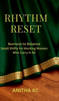 Rhythm Reset: Burnout to Balance Small Shifts for Working Women Who Carry It All