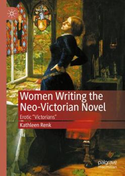 Hardcover Women Writing the Neo-Victorian Novel: Erotic Victorians Book