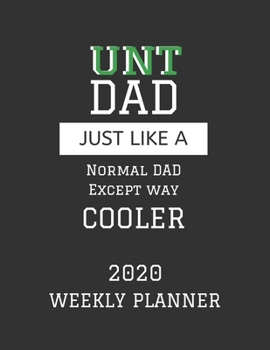 Paperback UNT Dad Weekly Planner 2020: Except Cooler UNT Dad Gift For Men - Weekly Planner Appointment Book Agenda Organizer For 2020 - University of North T Book