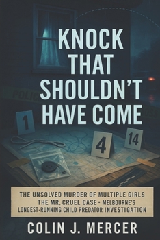 A Knock That Shouldn’t Have Come: The Unsolved Murder of Multiple Girls, The Mr. Cruel Case, Melbourne’s Longest-Running Child Predator Investigation