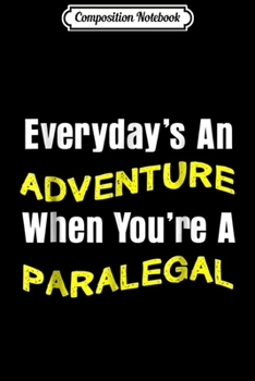 Paperback Composition Notebook: Everyday's an Adventure When You're Paralegal Journal/Notebook Blank Lined Ruled 6x9 100 Pages Book