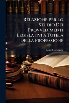 Paperback Relazione Per Lo Studio Dei Provvedimenti Legislativi a Tutela Della Professione: Ottobre 1904 Book