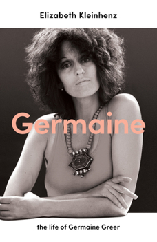 Hardcover Germaine: The Life of Germaine Greer Book