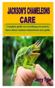 Paperback Jackson's Chameleons Care: The best owner's manual on everything you need to know about Jackson chameleons care guide Book