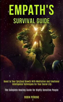 Paperback Empath's Survival Guide: Boost to Your Spiritual Growth With Meditation and Emotional Intelligence Techniques for Your Social Life (The Complet Book