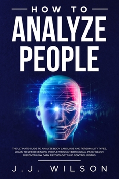 Paperback how to analyze people: The Ultimate Guide to analyze Body Language and Personality Types, learn to Speed Reading People Through Behavioral Ps Book