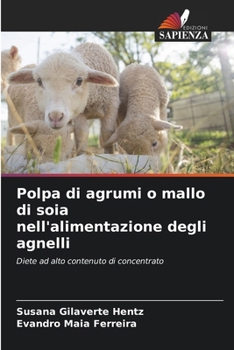 Polpa di agrumi o mallo di soia nell'alimentazione degli agnelli: Diete ad alto contenuto di concentrato (Italian Edition)