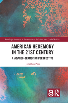 Paperback American Hegemony in the 21st Century: A Neo Neo-Gramscian Perspective Book