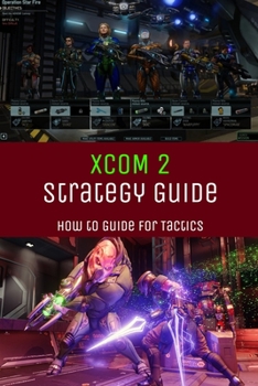 Paperback XCOM 2 Strategy Guide: How to Guide for Tactics: XCOM 2 Strategy Guide Book