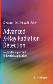 Hardcover Advanced X-Ray Radiation Detection:: Medical Imaging and Industrial Applications Book
