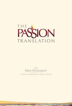 Hardcover The Passion Translation New Testament (Ivory): With Psalms, Proverbs, and Song of Songs Book
