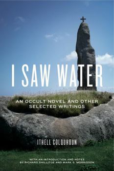 Hardcover I Saw Water: An Occult Novel and Other Selected Writings Book