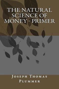 Paperback The Natural Science of Money - Primer Book