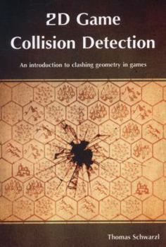 Paperback 2D Game Collision Detection: An introduction to clashing geometry in games Book