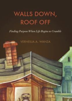 Paperback Walls Down, Roof Off: Finding Purpose When Life Begins to Crumble Book