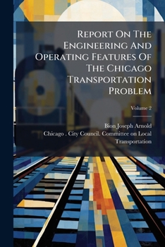 Paperback Report On The Engineering And Operating Features Of The Chicago Transportation Problem; Volume 2 Book